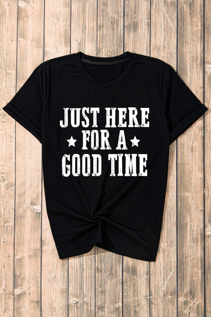 Black Just Here For A Good Time Graphic Round Neck T Shirt